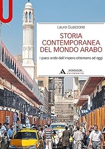 Storia contemporanea del mondo arabo. I paesi arabi dall'impero ottomano ad oggi
