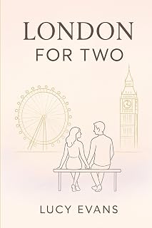 London for TWO: The Ultimate London Travel Guide for Couples and Travel Duos Featuring Romantic Escapes, Scenic Routes, and Hidden Treasures Made for Two