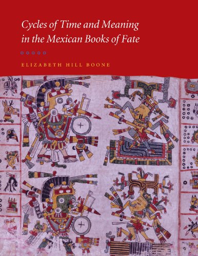 Cycles of Time and Meaning in the Mexican Books of Fate (Joe R. and Teresa Lozano Long Series in Latin American and Latino Art and Culture)