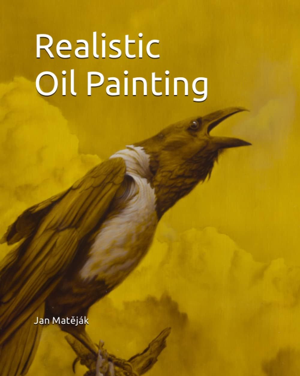 Independently published Realistic Oil Painting: Contemporary guide to realistic oil painting,Underpaintings, Layered technique and direct painting method