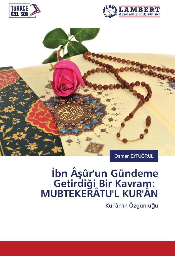 İbn Âşûr'un Gündeme Getirdiği Bir Kavram: MUBTEKERÂTU'L KUR'ÂN: Kur'ân'ın Özgünlüğü (Turkish Edition)