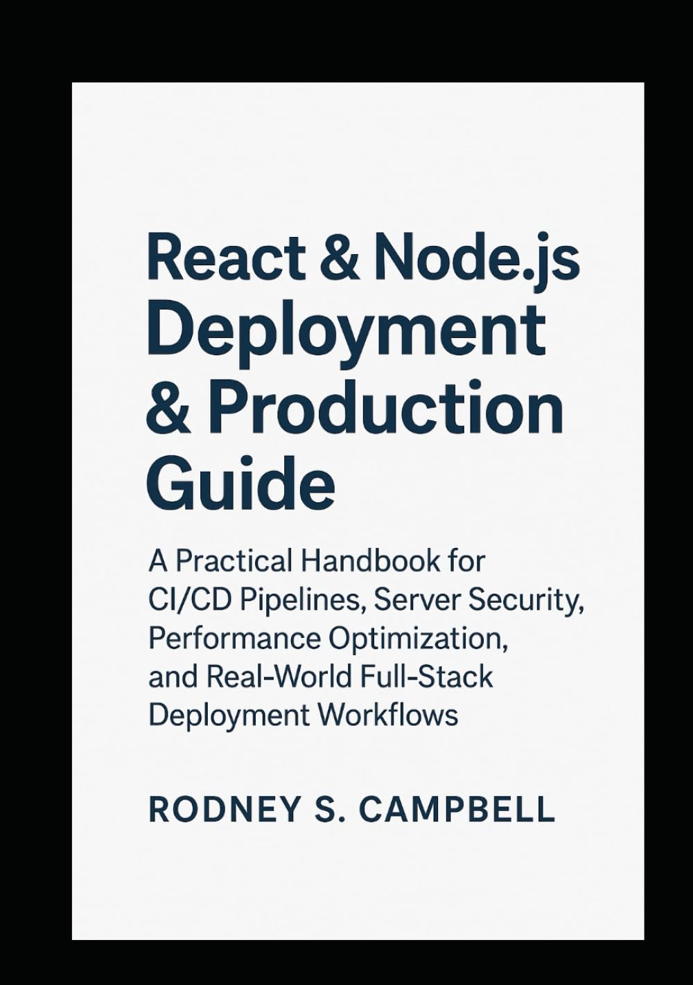 React & Node.js Deployment & Production Guide: A Practical Handbook for CI/CD Pipelines, Server Security, Performance Optimization and Real World Full ... (The Complete React & Node.js Series)