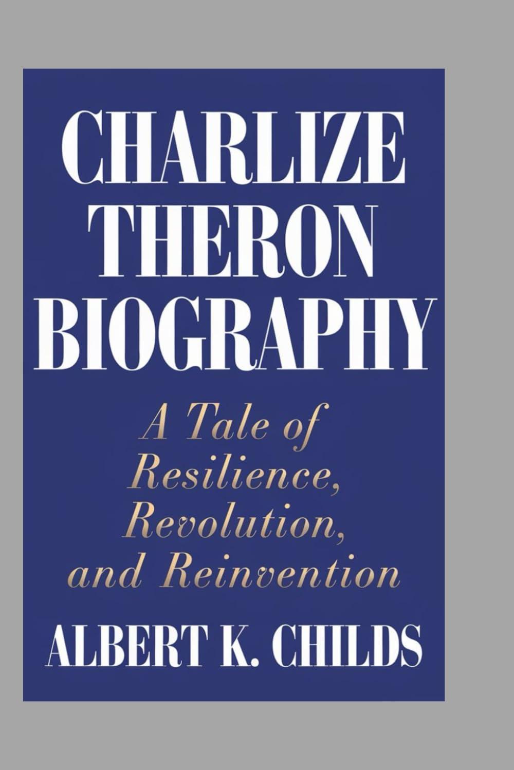 CHARLIZE THERON BIOGRAPHY: A TALE OF RESILIENCE, REVOLUTION, AND REINVENTION