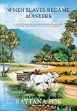 When Slaves Became Masters: A True-Life Story of a Little Boy Before, During, and After the Unfathomable Evil of Pol Pot’S Regime (English Edition)