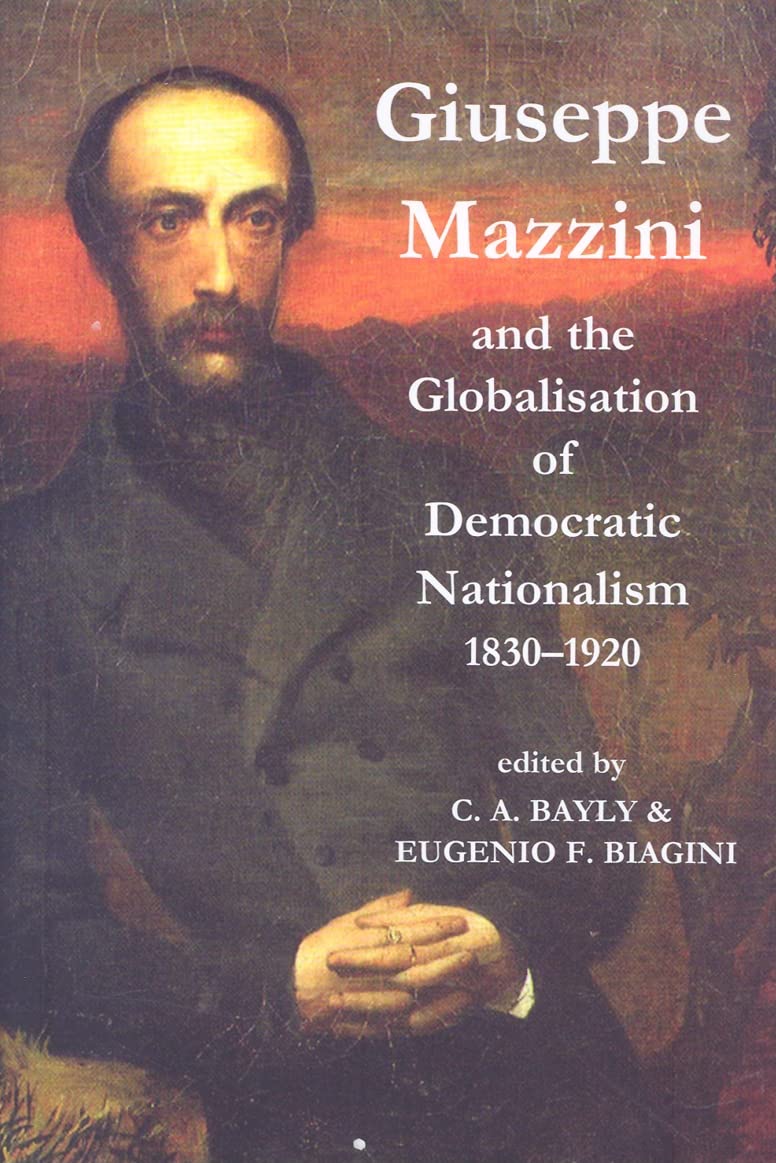 Giuseppe Mazzini and the Globalization of Democratic Nationalism, 1830-1920 (Proceedings of the British Academy: Themed volumes of essays in the humanities and social sciences, 152)