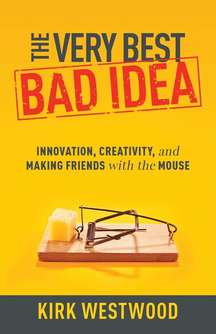 The Very Best Bad Idea: Innovation, Creativity, and Making Friends with the Mouse