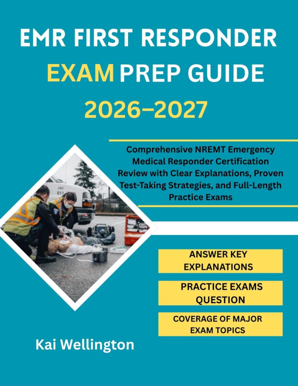 EMR First Responder Exam Prep 2026-2027: Comprehensive NREMT Emergency Medical Responder Certification Review with Clear Explanations, Proven Test-Taking Strategies, and Full-Length Practice Exams