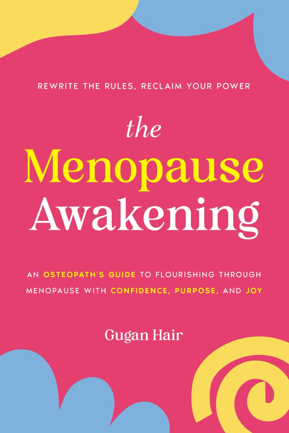 The Menopause Awakening: An Osteopath's Guide to Flourishing Through Menopause with Conﬁdence, Purpose, and Joy.