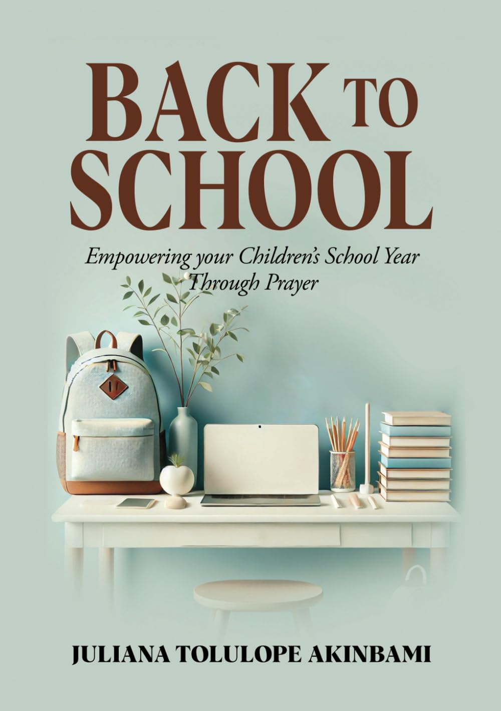 Back to School: Empowering Your Children’s School Year Through Prayer