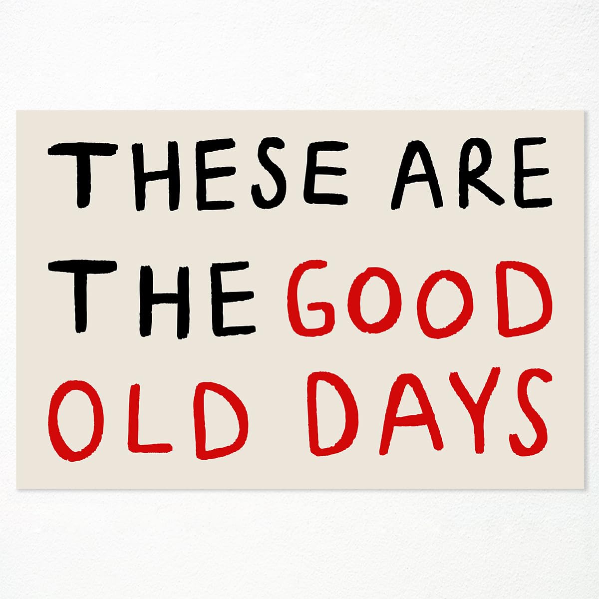 These Are The Good Old Days Art Canvas, Inspirational Feel Good Quote Poster, Retro Black and Red Typography Poster, Uplifting Daily Quotes Wall Decor, Positive Affirmations Art 12x16in Unframed