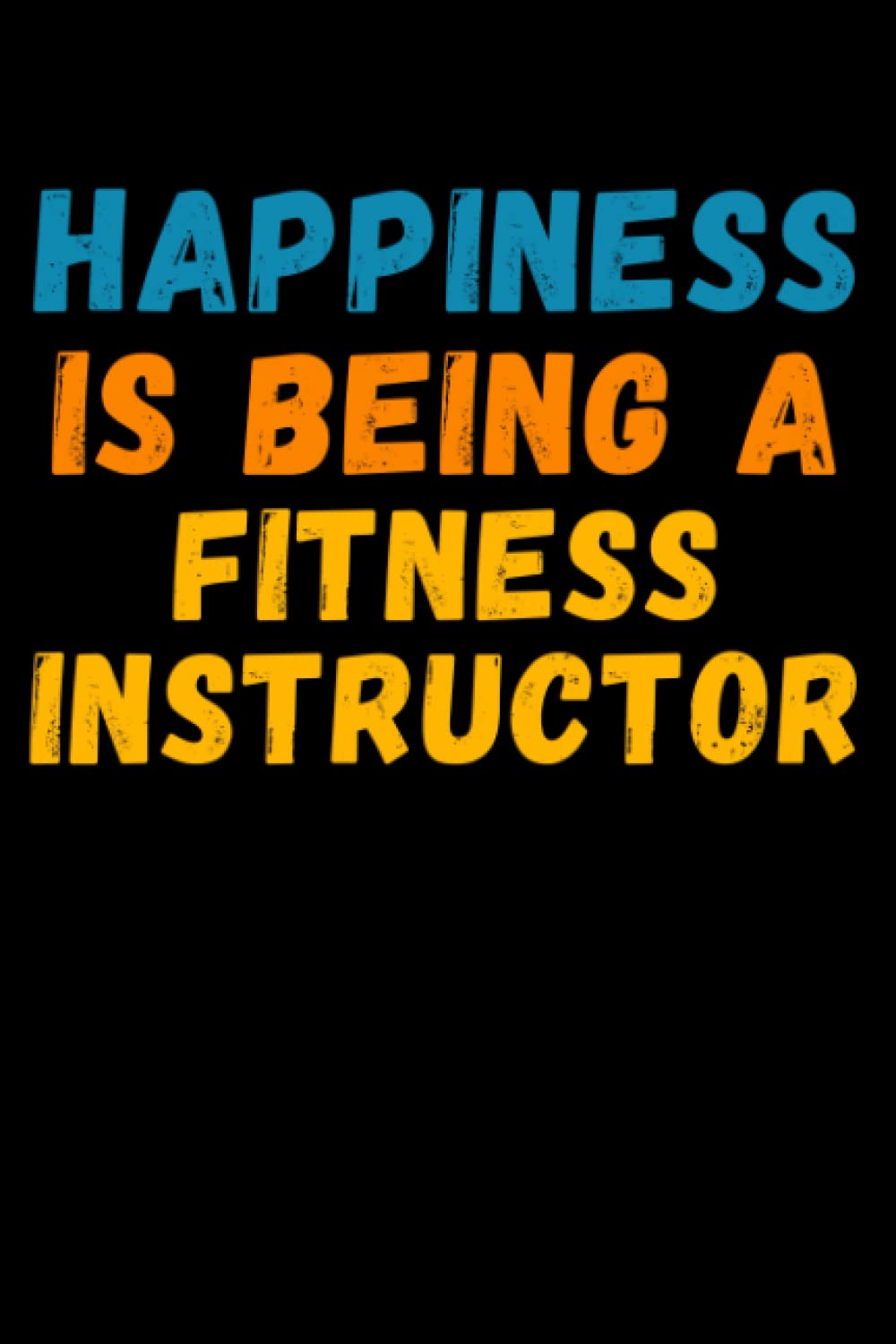 Happiness Is Being A Fitness Instructor: Lined Journal Notebook, Cute Appreciation Notebook, Best Gift For Fitness Instructor , 6x9 Inches With 120 Pages