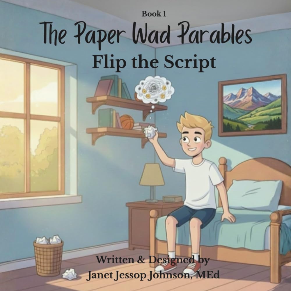 The Parable of the Paper Wad: Flip the Script (The Paper Wad Parables)