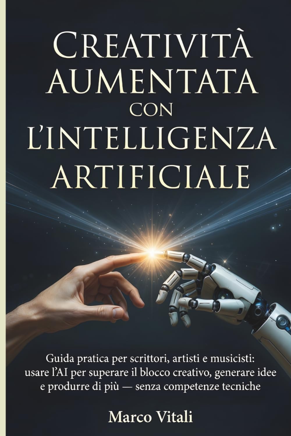 Creatività Aumentata con l’Intelligenza Artificiale: Guida pratica per scrittori, artisti e musicisti: usare l’AI per superare il blocco creativo, ... e produrre di più — senza competenze tecniche