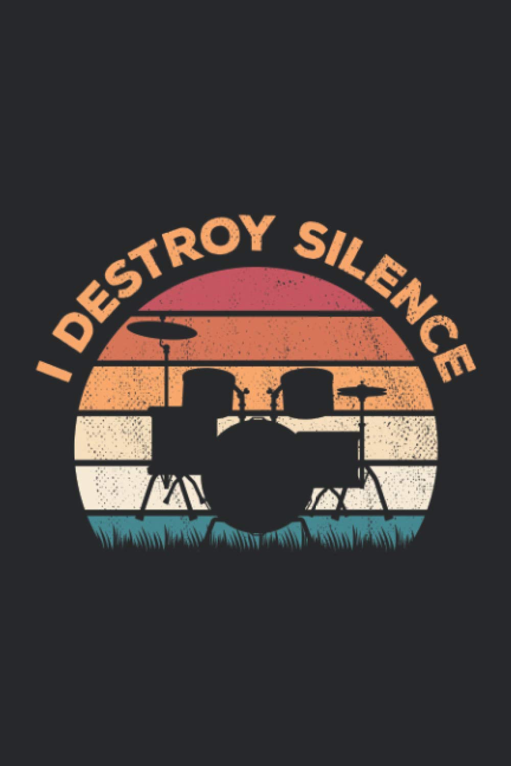 I Destroy Silence: Funny Drummers Drum Blank Lined Notebook Gift For Drumming Lover
