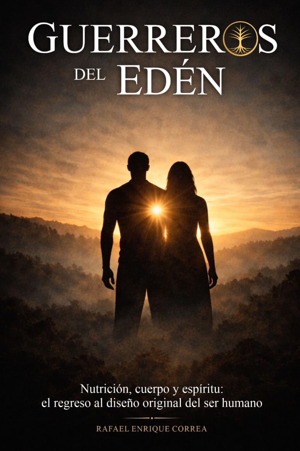 Guerreros del Eden: Nutrición, cuerpo y espíritu: el regreso al diseño original del ser humano