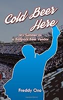Cold Beer Here: My Summer as a Ballpark Beer Vendor 1777005345 Book Cover