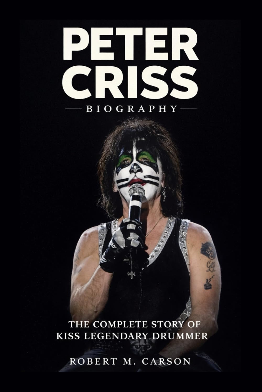 Peter Criss Biography: The Complete Story of Kiss Legendary Drummer