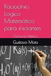 Raciocínio Lógico Matemático para iniciantes: Concurso Público (Portuguese Edition)