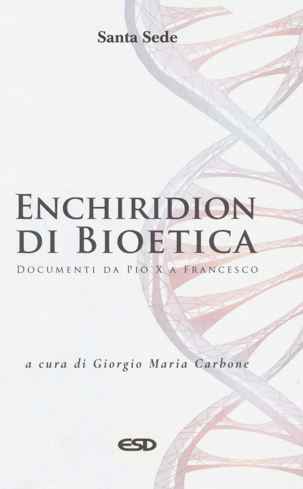 Enchiridion Di Bioetica. Documenti Da Pio X A Francesco - 4