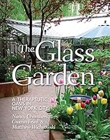 The Glass Garden: A Therapeutic Garden in New York City 0979792266 Book Cover