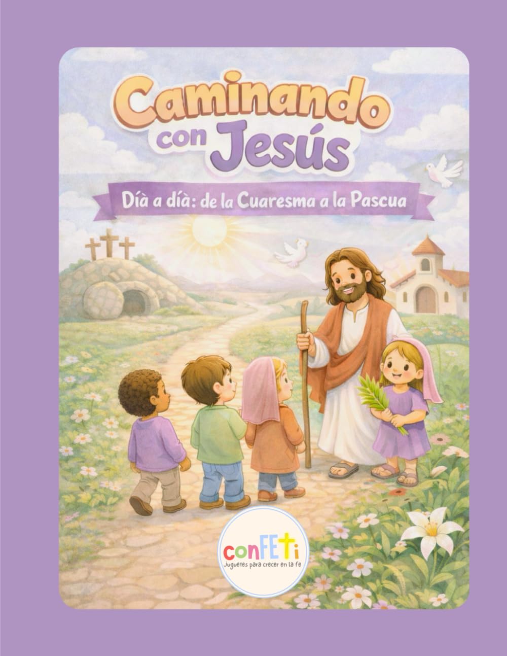Caminando con Jesús: Día a día de la Cuaresma a la Pascua