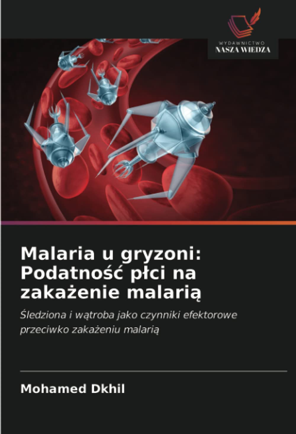 Malaria u gryzoni: Podatno¿¿ p¿ci na zaka¿enie malari¿: ¿ledziona i w¿troba jako czynniki efektorowe przeciwko zaka¿eniu malari¿
