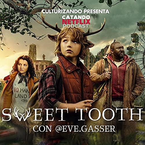 Sweet Tooth Catando Netflix Series Y Peliculas Catando Netflix Series Y Peliculas Podcasts On Audible Audible Com