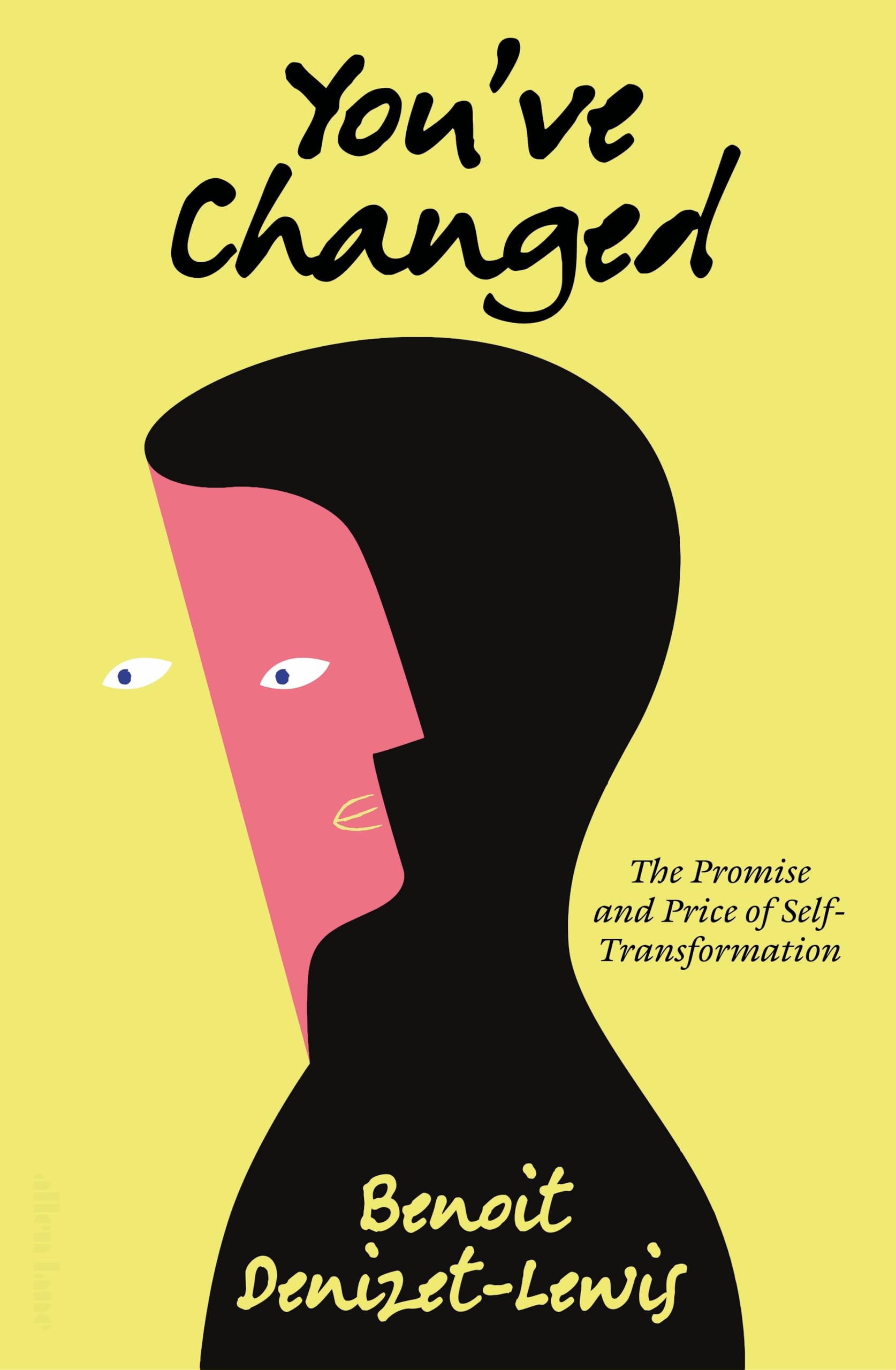 You’ve Changed: The Promise and Price of Self-Transformation