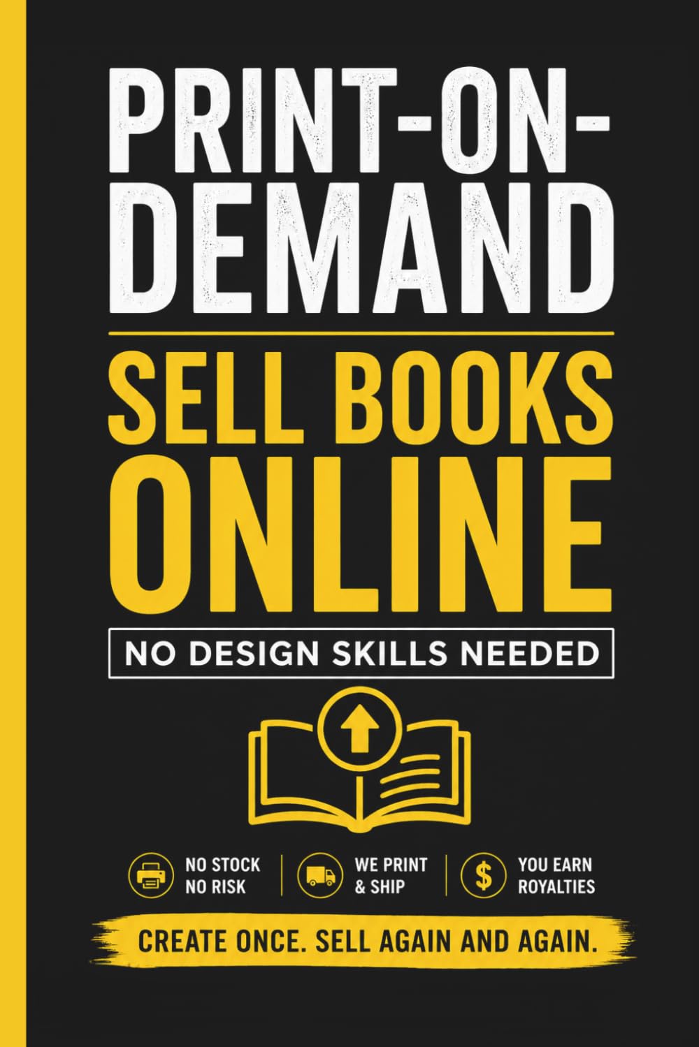 Print-on-Demand: Sell Books Online Without Design Skills: A Simple Guide to Creating, Publishing and Earning with Low Content Books