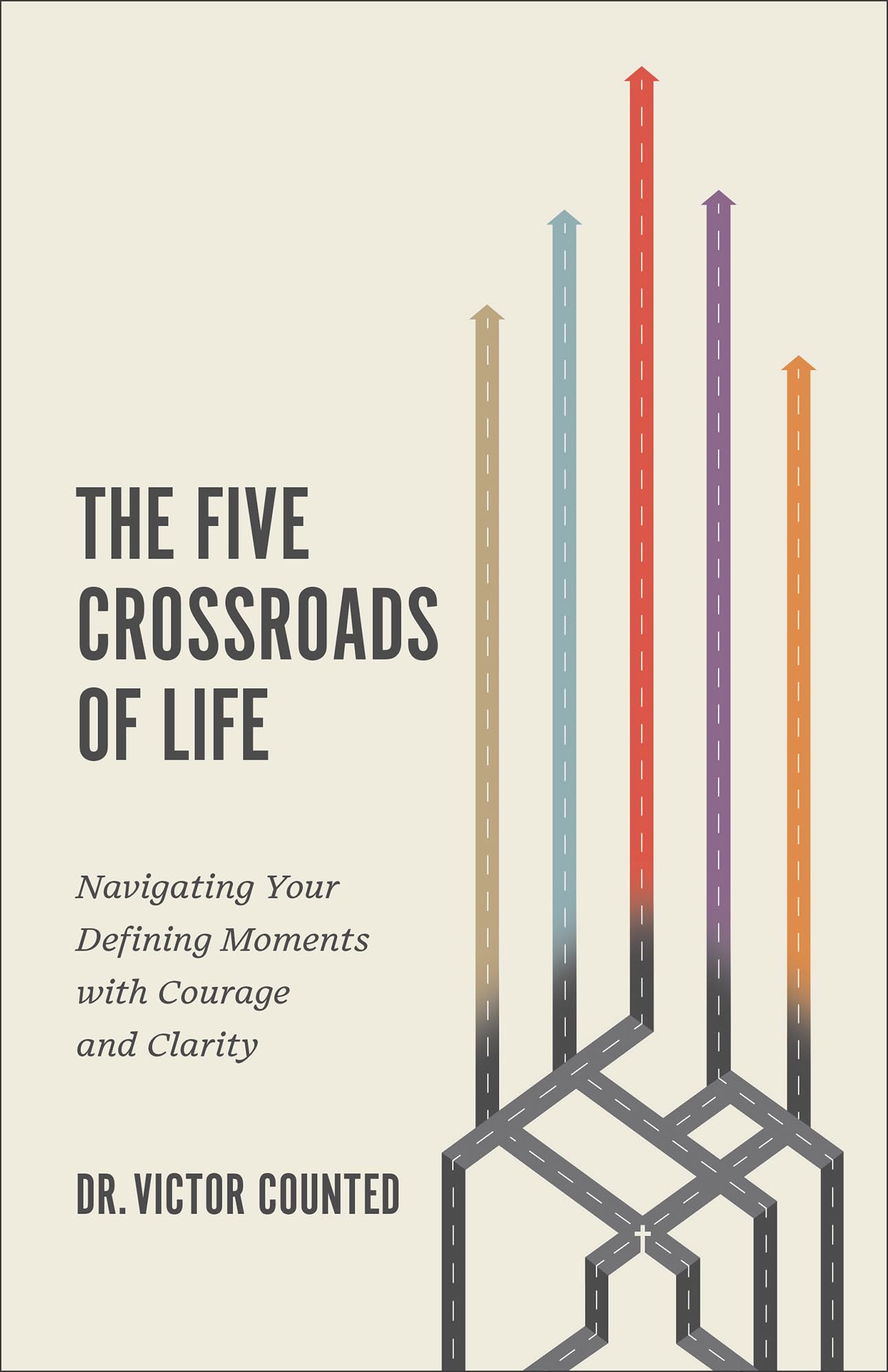 The Five Crossroads of Life: Navigating Your Defining Moments with Courage and Clarity