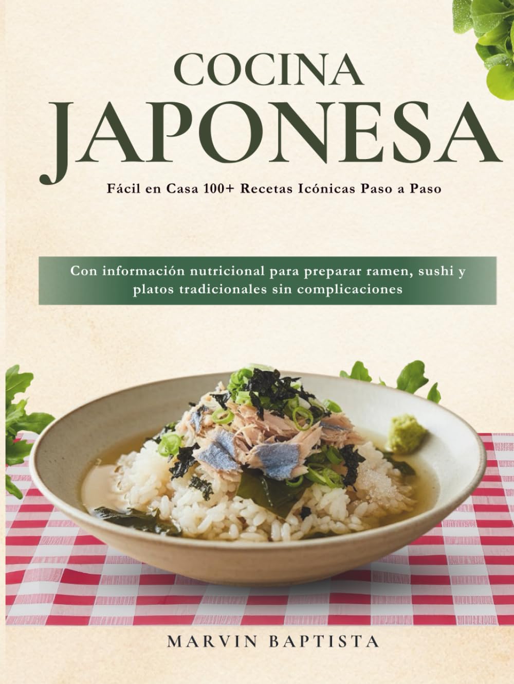 Cocina Japonesa Fácil en Casa: Recetas paso a paso con información nutricional para preparar ramen, sushi y platos tradicionales sin complicaciones