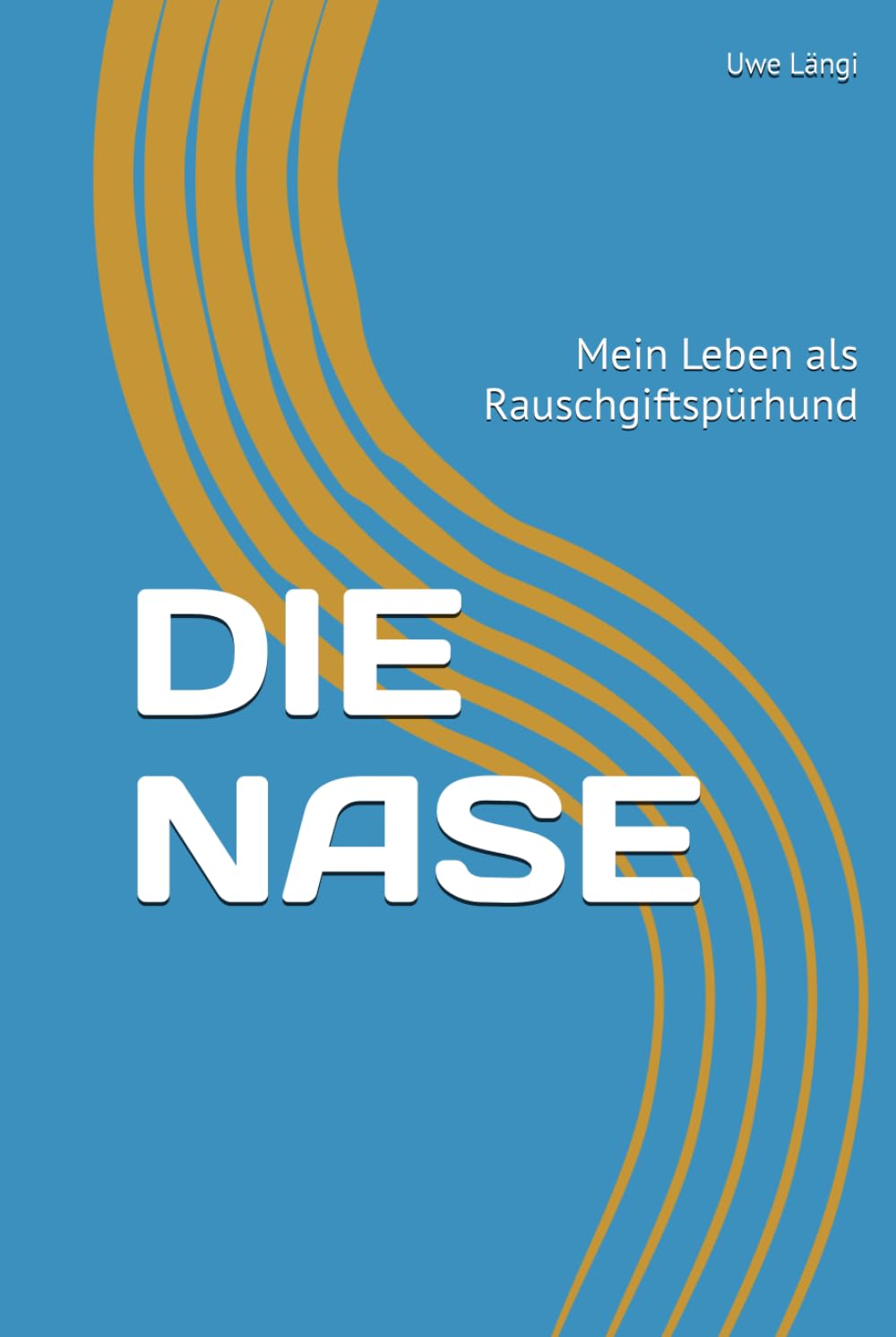 DIE NASE: Mein Leben als Rauschgiftspürhund