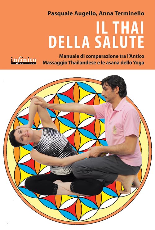 Il thai della salute. Manuale di comparazione tra l'antico massaggio thailandese e le asana dello yog
