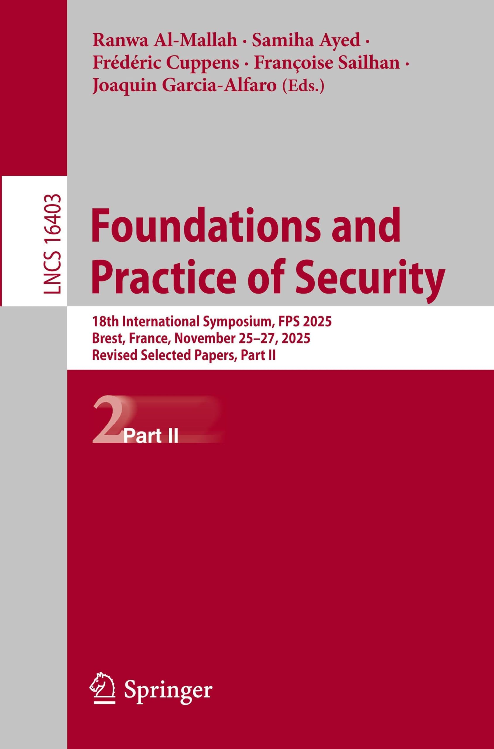Foundations and Practice of Security: 18th International Symposium, FPS 2025, Brest, France, November 25–27, 2025, Revised Selected Papers, Part II (Lecture Notes in Computer Science, 16403)