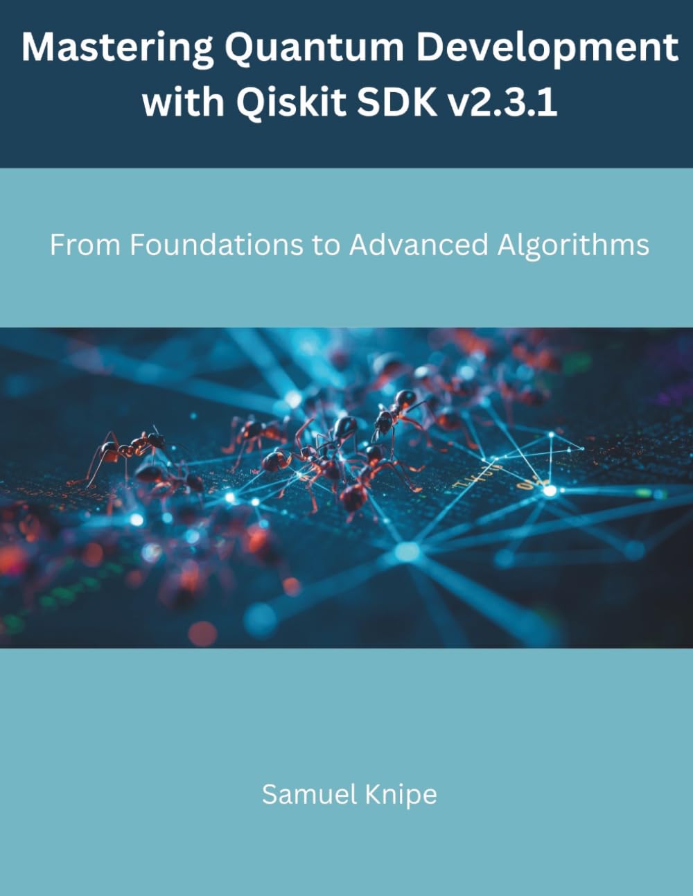 Mastering Quantum Development with Qiskit SDK v2.3.1: From Foundations to Advanced Algorithms (The Modern Systems Engineering)