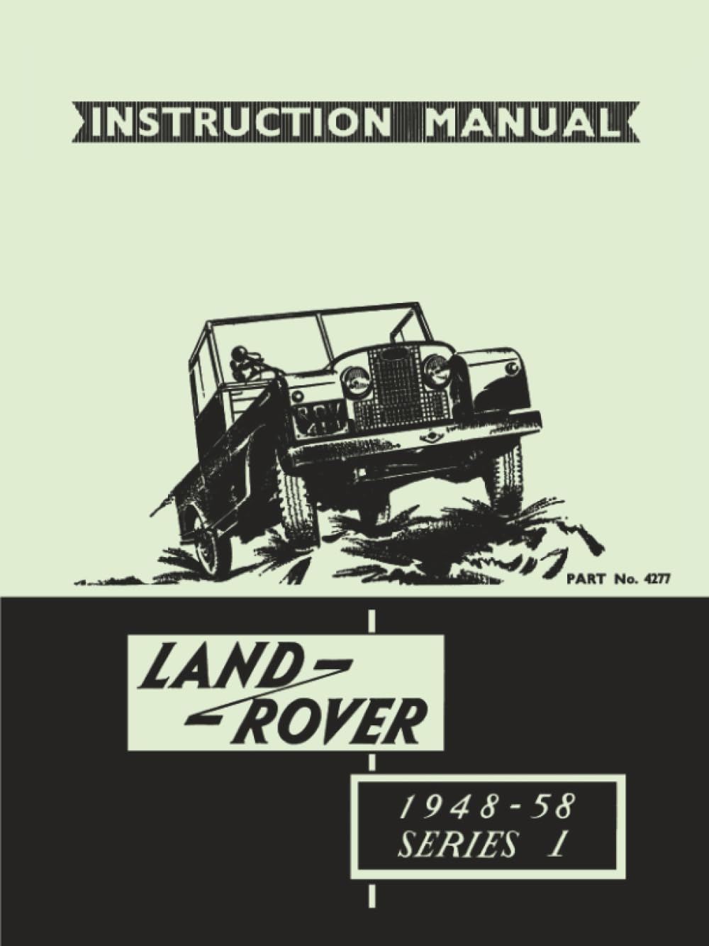 Land Rover 1948-58 Series 1 Instruction Manual: Official Owners' Handbook for 80, 107, 88, and 109 Models