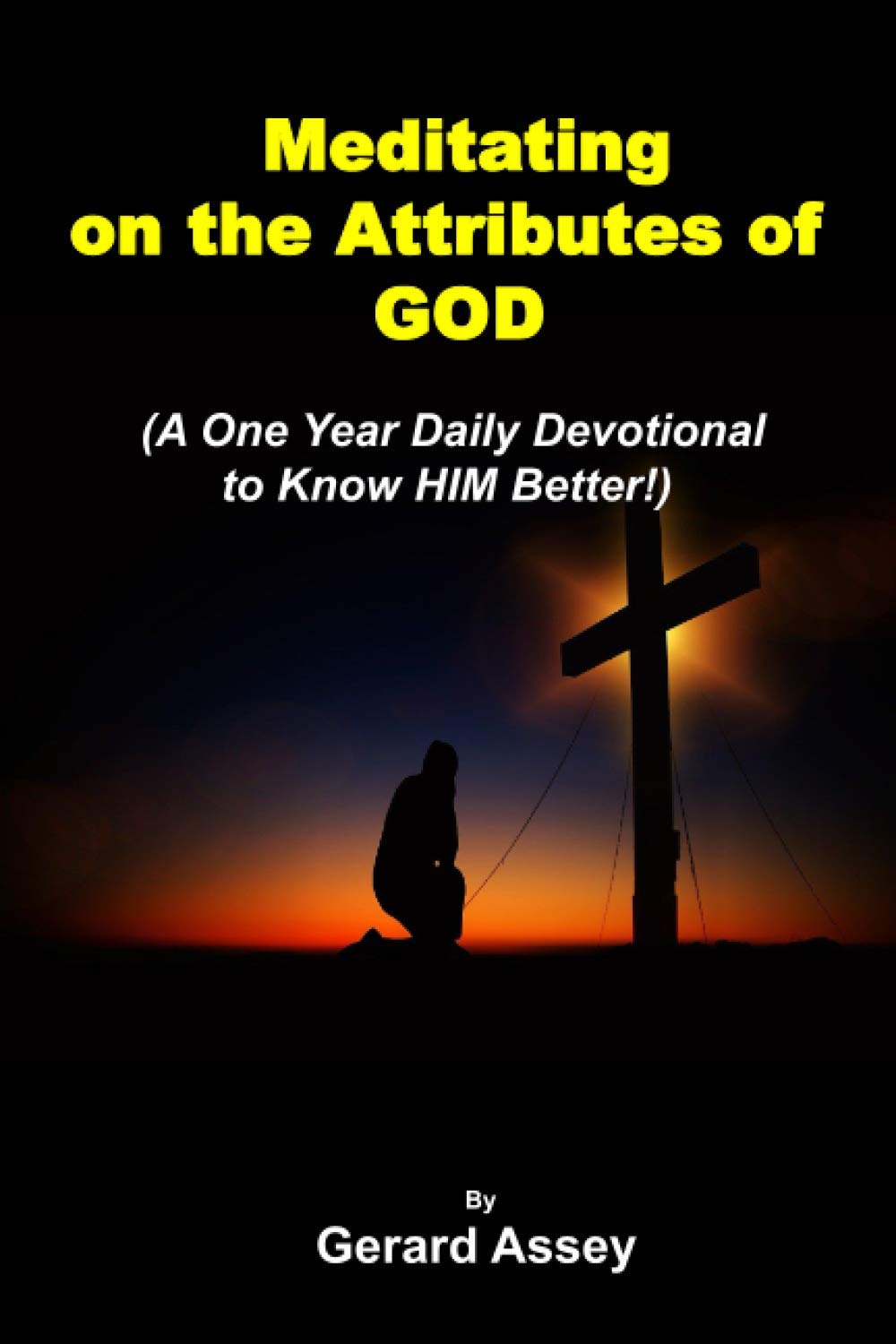 Meditating on the Attributes of GOD: A One Year Daily Devotional to Know HIM Better