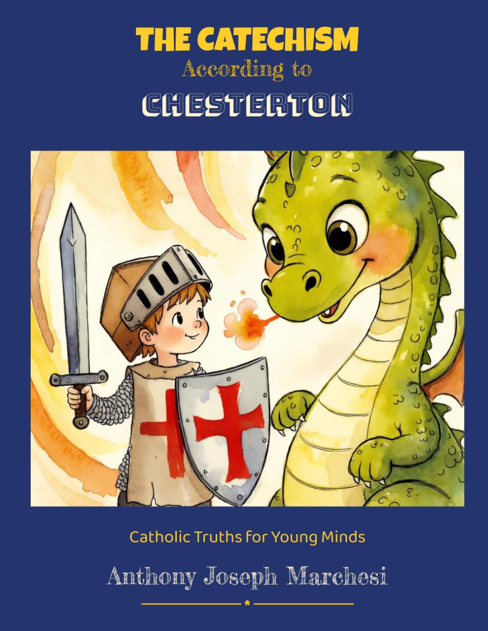 The Catechism According to Chesterton: Catholic Truths for Young Minds