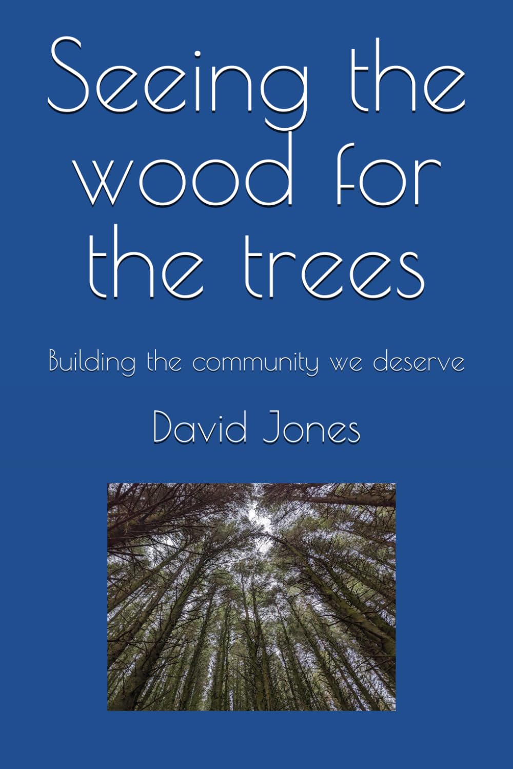 Seeing the wood for the trees: Building the community we deserve