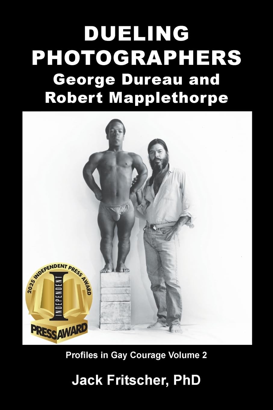 Dueling Photographers: George Dureau and Robert Mapplethorpe: 2 (Profiles in Gay Courage)