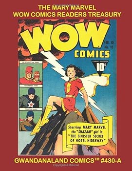 The Mary Marvel Wow Comics Readers Treasury: Gwandanaland Comics #430 - Earth's Mightiest Girl In Some of Her Most Exciting Adventures from Wow Comics