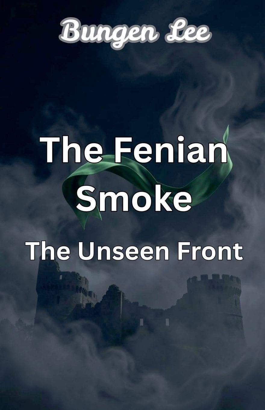 The Fenian Smoke: Unseen Front (The Veins of Canada)