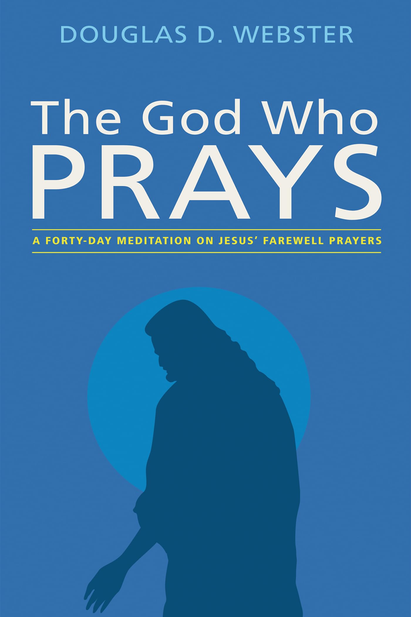 Buy The God Who Prays: A Forty Day Meditation on Jesus' Farewell Prayers — BookShops.in