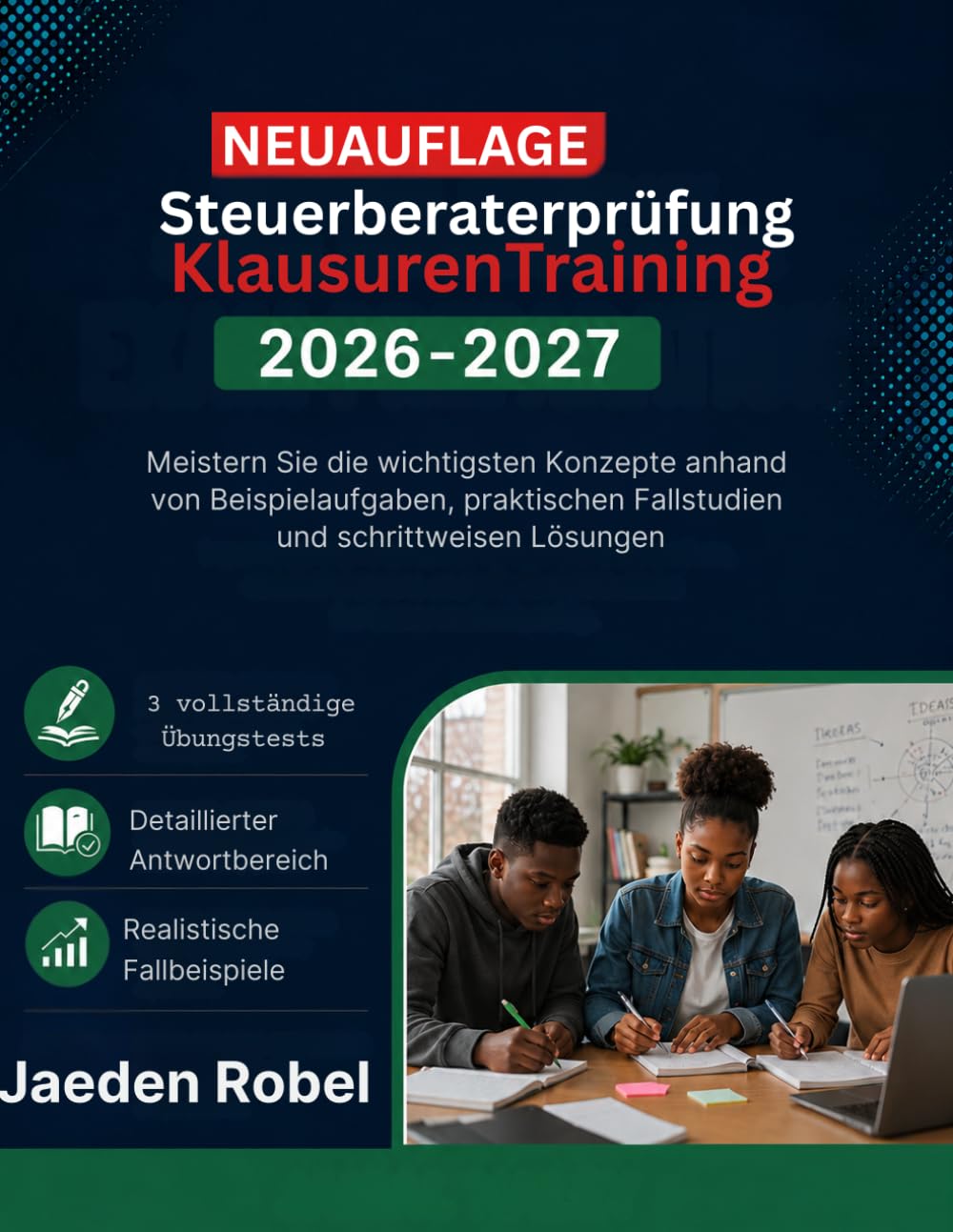 Steuerberaterprüfung Klausuren Training 2026–2027: Meistern Sie die wichtigsten Konzepte anhand von Beispielaufgaben, praktischen Fallstudien und schrittweisen Lösungen
