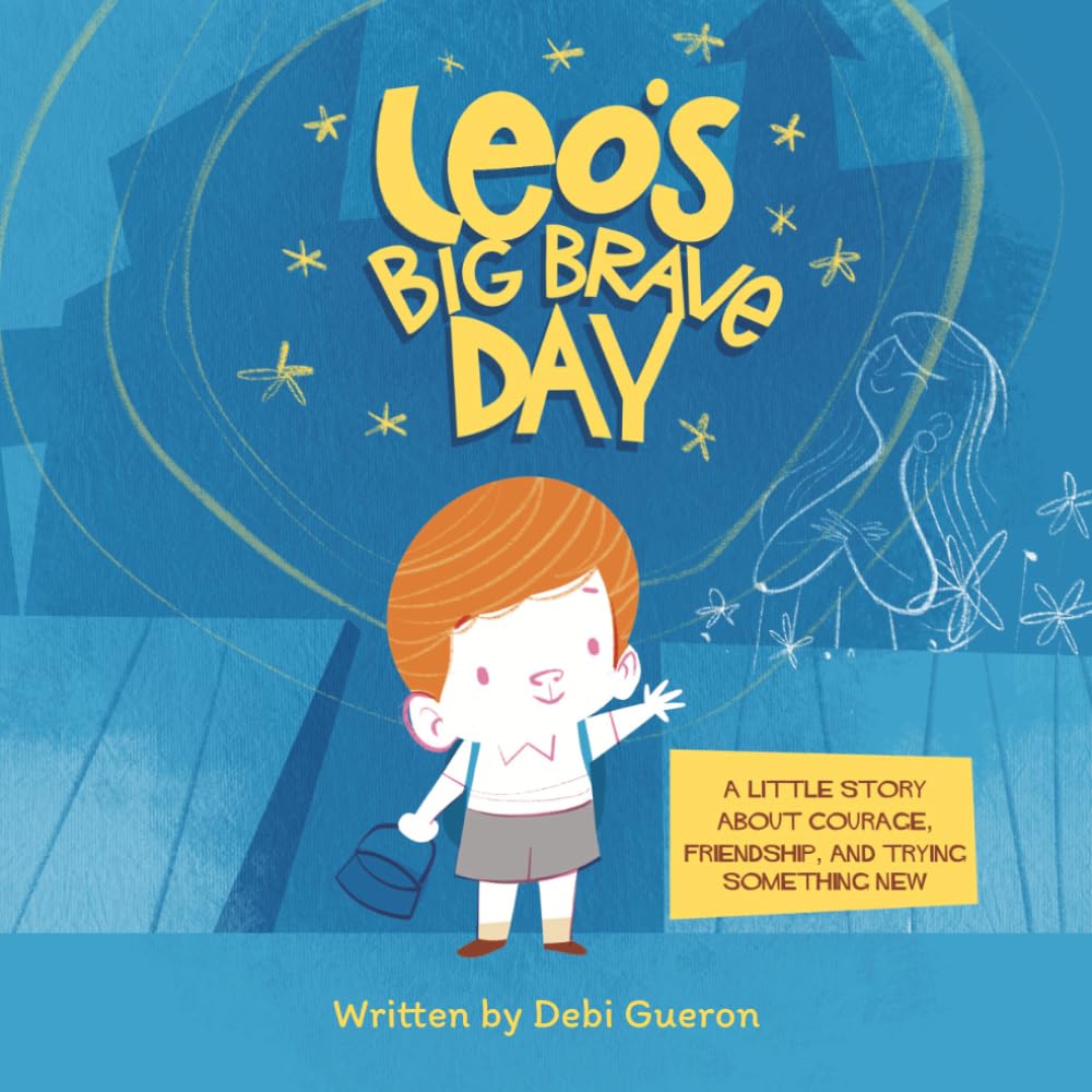 Leo's Big Brave Day: A Little Story About Courage, Friendship, and Trying Something New