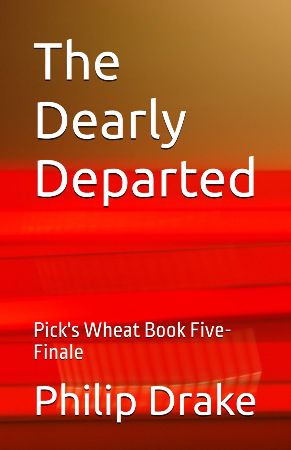 The Dearly Departed: Pick's Wheat Book Five- Finale