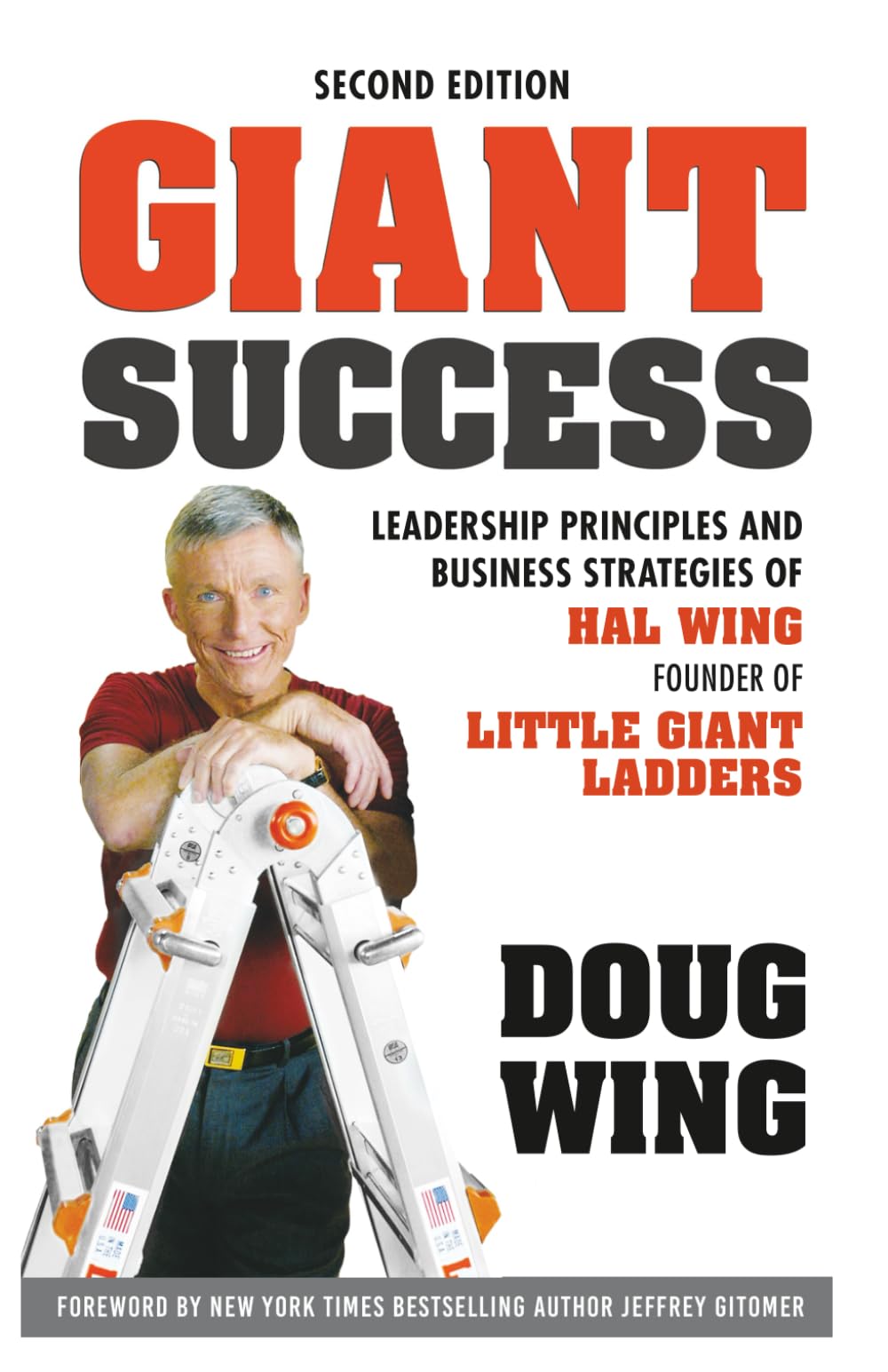 Giant Success: Leadership Principles and Business Strategies of Hal Wing, Founder of Little Giant Ladders