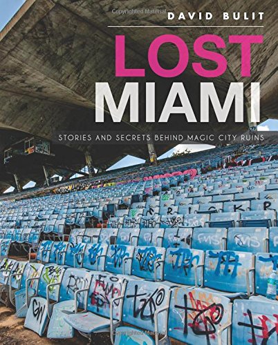 Lost Miami:: Stories and Secrets Behind Magic City Ruins