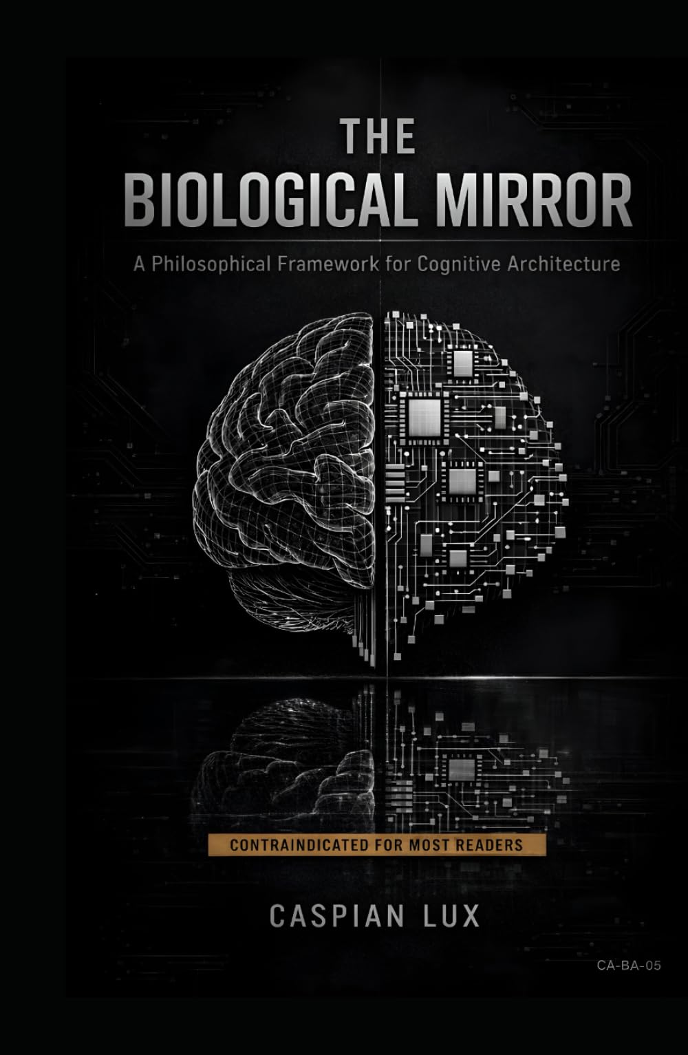 The Biological Mirror: A Philosophical Framework for Cognitive Architecture (Cognitive Advantage Series)