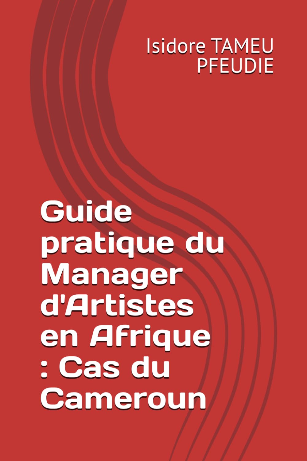 Guide pratique du Manager d'Artistes en Afrique : Cas du Cameroun